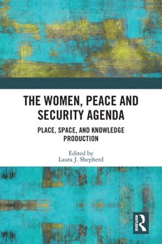 Paperback The Women, Peace and Security Agenda: Place, Space, and Knowledge Production Book