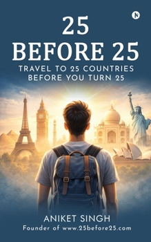 Paperback 25 Before 25: Travel to 25 Countries before you turn 25 Book