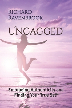 Uncagged: Embracing Authenticity and Finding Your True Self