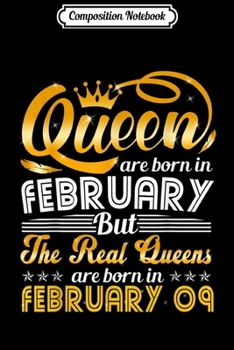 Composition Notebook: Real Queens Are Born On February 09  Birthday Women Journal/Notebook Blank Lined Ruled 6x9 100 Pages