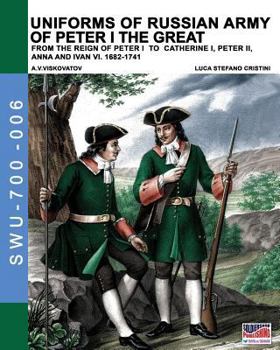 Paperback Uniforms of Russian army of Peter I the Great: from the reign of peter I to Catherine I, peter II, Anna and Ivan VI. 1682-1741 Book