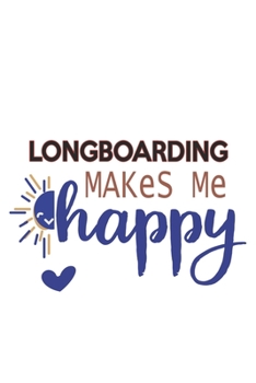 Longboarding Makes Me Happy  Longboarding Lovers Longboarding OBSESSION Notebook A beautiful: Lined Notebook / Journal Gift, , 120 Pages, 6 x 9 inches ... , Longboarding Lover, Personalized Journal,