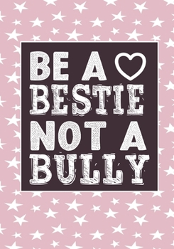 Be A bestie Not A Bully: anti bullying activities Awarenes Notebook to Write In for kids Men - Women | Lined Paper | Motivational Quotes Journal (anti bullying items)