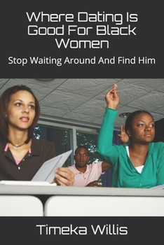 Paperback Where Dating Is Good For Black Women: Stop Waiting Around And Find Him Book