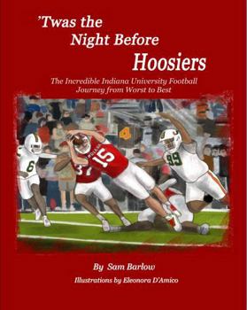 'Twas the Night Before Hoosiers: The Incredible Indiana University Football Journey from Worst to Best