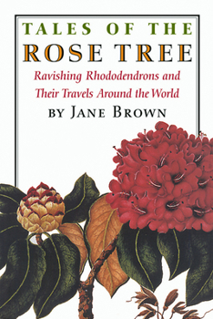 Hardcover Tales of the Rose Tree: Ravishing Rhododendrons and Their Travels Around the World Book