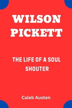 Paperback Wilson Pickett: The Life of a Soul Shouter Book