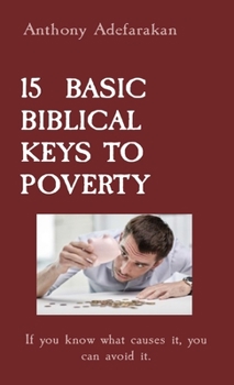 Paperback 15 Basic Biblical Keys to Poverty: If you know what causes it, you can avoid it. Book
