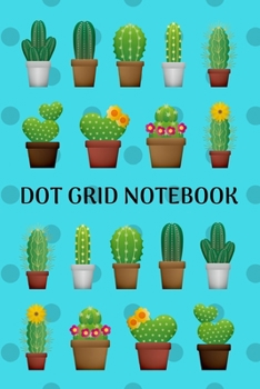 Dot Grid Notebook: Cactus; 100 sheets/200 pages; 6" x 9"