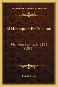 Paperback El Henequen En Yucatan: Memoria Escrita, En 1893 (1895) [Spanish] Book