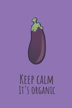 Paperback Keep calm it's organic - Notebook: Eggplant notepad, eggplant gifts for men and women - lined notebook/journal/jotter Book