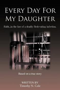 Every Day For My Daughter : Faith…in the face of a deadly flesh-eating infection.