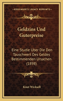 Hardcover Geldzins Und Guterpreise: Eine Studie Uber Die Den Tauschwert Des Geldes Bestimmenden Ursachen (1898) [German] Book