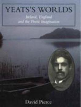 Hardcover Yeats's Worlds: Ireland, England and the Poetic Imagination Book
