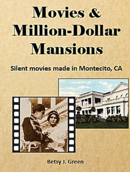 Hardcover Movies & Million-Dollar Mansions: Silent movies made in Montecito, CA Book