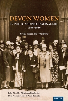 Paperback Devon Women in Public and Professional Life, 1900-1950: Votes, Voices and Vocations Book