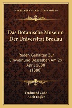 Paperback Das Botanische Museum Der Universitat Breslau: Reden, Gehalten Zur Einweihung Desselben Am 29 April 1888 (1888) [German] Book
