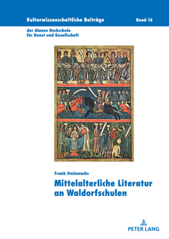 Hardcover Mittelalterliche Literatur an Waldorfschulen: Paedagogische Implikation einer subjektorientierten Didaktik fuer die mittelalterliche Literatur im Deut [German] Book