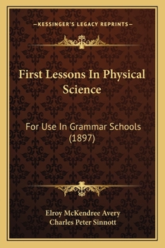 Paperback First Lessons In Physical Science: For Use In Grammar Schools (1897) Book