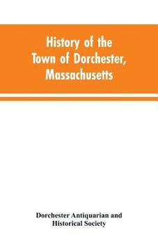 Paperback History of the Town of Dorchester, Massachusetts Book