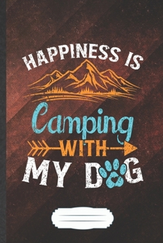 Paperback Happiness Is Camping with My Dog: Funny Blank Lined Notebook Journal For Camping Hiking, Pet Lover Dog Owner, Inspirational Saying Unique Special Birt Book