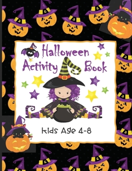 Halloween Activity Book Kids Age 4-8: Ghosts, Goblins and Witches Too, These Trick or Treat Activities Just Need You! Mazes, Dot to Dot, Coloring Pages, Word Search Puzzles and More!