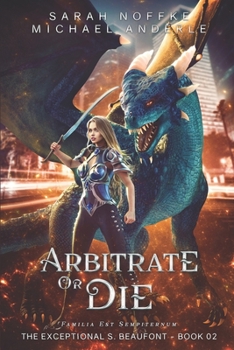 Arbitrate or Die - Book #2 of the Exceptional S. Beaufont