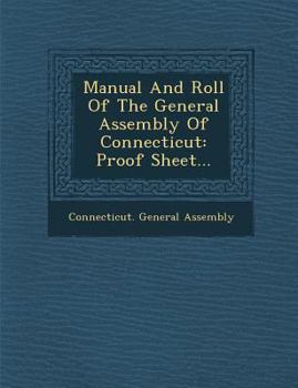 Paperback Manual and Roll of the General Assembly of Connecticut: Proof Sheet... Book