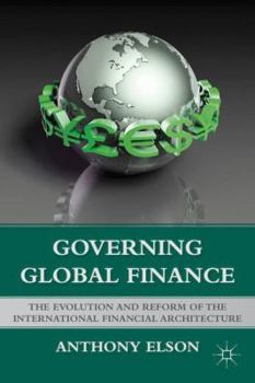 Paperback Governing Global Finance: The Evolution and Reform of the International Financial Architecture Book