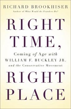 Hardcover Right Time, Right Place: Coming of Age with William F. Buckley Jr. and the Conservative Movement Book