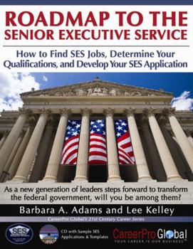 Paperback Roadmap to the Senior Executive Service: How to Find SES Jobs, Determine Your Qualifications, and Develop Your SES Application [With CDROM] Book
