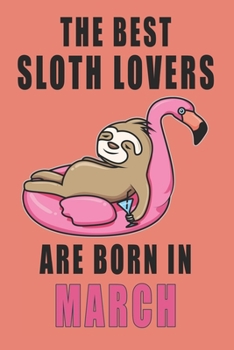 Paperback The best Sloth Lovers are born in March journal: 6*9 Lined Diary Notebook, Journal or Planner and Gift with 120 pages Book