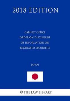 Paperback Cabinet Office Order on Disclosure of Information on Regulated Securities (Japan) (2018 Edition) Book