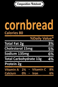 Paperback Composition Notebook: Cornbread Nutrition Thanksgiving Costume Food Christmas Journal/Notebook Blank Lined Ruled 6x9 100 Pages Book