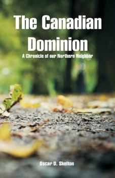 The Canadian Dominion: A Chronicle of Our Northern Neighbor - Book #49 of the Chronicles of America