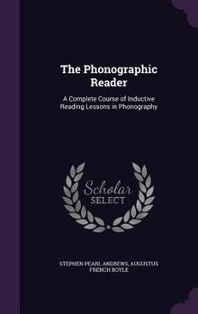 Hardcover The Phonographic Reader: A Complete Course of Inductive Reading Lessons in Phonography Book