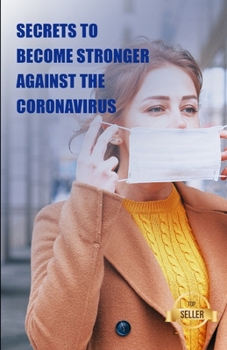 Paperback Secrets to become stronger against the coronavirus: Tips guide to strengthen your immune system Book