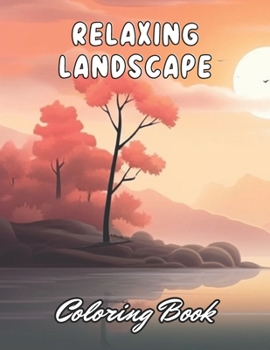 Relaxing Landscape Coloring Book For Adults: 100+ New and Exciting Designs