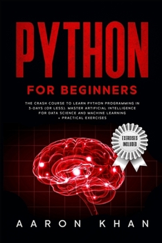 Paperback Python for Beginners: The Crash Course to Learn Python Programming in 3-Days (or less). Master Artificial Intelligence for Data Science and Book