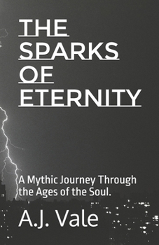 The Sparks of Eternity: A Mythic Journey Through the Ages of the Soul.