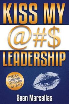 Paperback KISS MY @#$ Leadership: Leadership / Business Development/ Manager Development Book