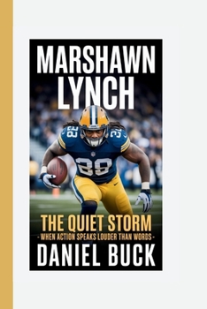 Paperback Marshawn Lynch: The Quiet Storm - When Action Speaks Louder Than Words Book