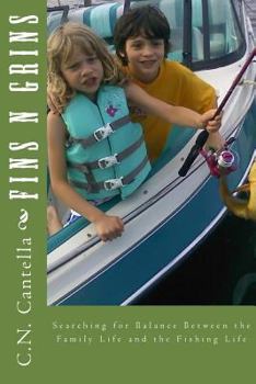 Paperback Fins N Grins: Searching for Balance Between the Family Life and the Fishing Life Book