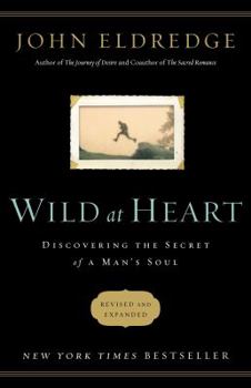 Hardcover Wild at Heart: Discovering the Secret of a Man's Soul Book