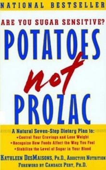 Paperback Potatoes Not Prozac: A Natural Seven-Step Plan To: Control Your Cravings and Lose Weight Recognize How Foods Affect the Way You Feel Stabil Book