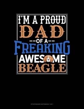 Paperback I Am A Proud Dad Of A Freaking Awesome Beagle: Storyboard Notebook 1.85:1 Book