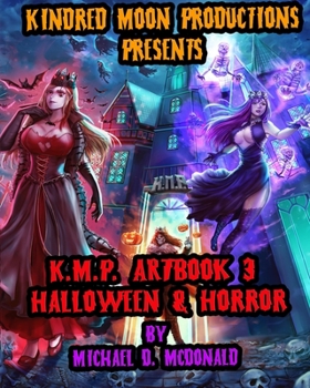 Paperback Kindred Moon Productions K.M.P. Halloween and Horror Art Book 3: by Michael D. McDonald Book