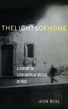 Hardcover The Lights of Home: A Century of Latin American Writers in Paris Book