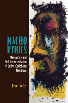 Hardcover Macho Ethics: Masculinity and Self-Representation in Latino-Caribbean Narrative Book