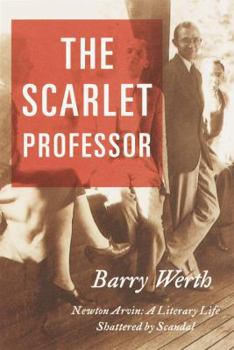 Hardcover The Scarlet Professor: Newton Arvin a Literary Life Shattered by Scandal Book